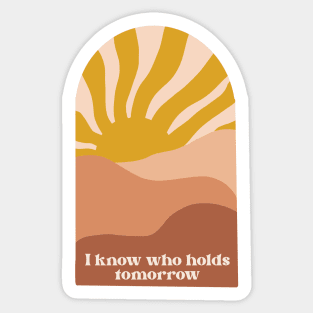 “I know who holds tomorrow” boho christian quote Sticker